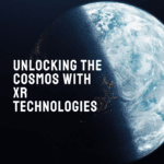 XR Technologies in Space Exploration: Unlocking the Cosmos for Limitless Discoveries